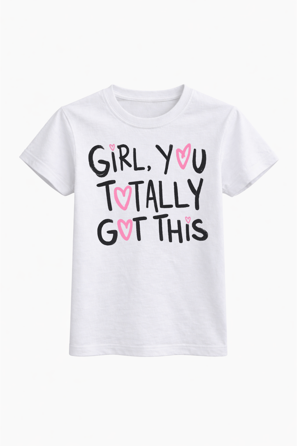 Girl You Totally Got it Tee